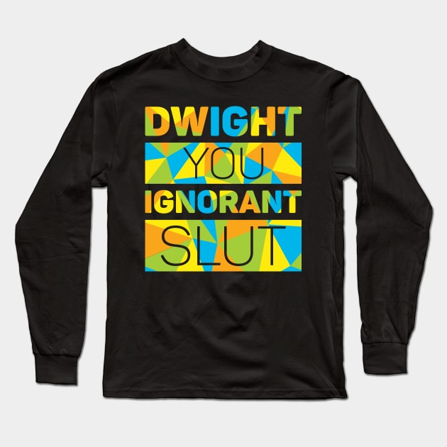 Dwight You Ignorant Slut Long Sleeve T-Shirt by polliadesign